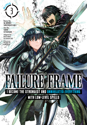 Failure Frame: I Became the Strongest and Annihilated Everything with Low-Level Spells (Manga) Vol. 3 - Shinozaki, Kaoru, and Uchiuchi, Keyaki (Adapted by), and Kwkm (Contributions by)