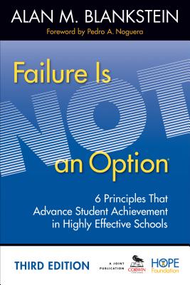 Failure Is Not an Option: 6 Principles That Advance Student Achievement in Highly Effective Schools - Blankstein, Alan M