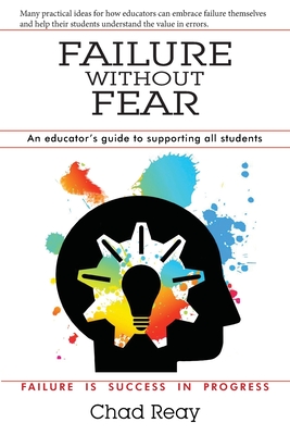 Failure Without Fear: An educator's guide to supporting all students - Griffiths Edd, Darrin (Editor), and Reay, Chad