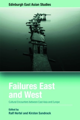 Failures East and West: Cultural Encounters Between East Asia and Europe - Hertel, Ralf (Editor), and Sandrock, Kirsten (Editor)