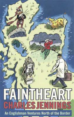 Faintheart: An Englishman Ventures North of the Border - Jennings, Charles