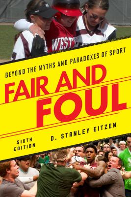 Fair and Foul: Beyond the Myths and Paradoxes of Sport - Eitzen, D Stanley