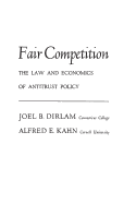 Fair Competition: The Law and Economics of Antitrust Policy