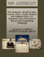 Fair (Edward), Sheriff of Allen County, Ohio V. Smith (Robert) and Hatfield (Otis) U.S. Supreme Court Transcript of Record with Supporting Pleadings