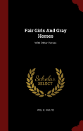 Fair Girls and Gray Horses: With Other Verses