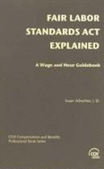 Fair Labor Standards ACT Explained: A Wage & Hour Guidebook - Schechter, Susan (Editor)