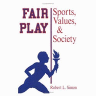 Fair Play: Sports, Values, and Society - Simon, Robert L