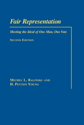 Fair Representation: Meeting the Ideal of One Man, One Vote - Balinski, Michel L, and Young, H Peyton