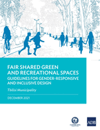 Fair Shared Green and Recreational Spaces-Guidelines for Gender-Responsive and Inclusive Design: Tbilisi Municipality