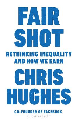 Fair Shot: Rethinking Inequality and How We Earn - Hughes, Chris