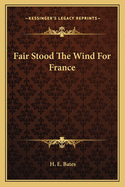 Fair Stood The Wind For France