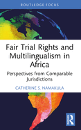 Fair Trial Rights and Multilingualism in Africa: Perspectives from Comparable Jurisdictions