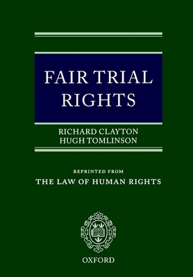 Fair Trial Rights - Clayton, Richard, and Tomlinson, Hugh, Professor