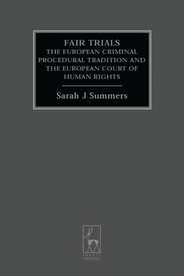 Fair Trials: The European Criminal Procedural Tradition and the European Court of Human Rights - Summers, Sarah J