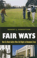 Fair Ways: How Six Black Golfers Won Civil Rights in Beaumont, Texas