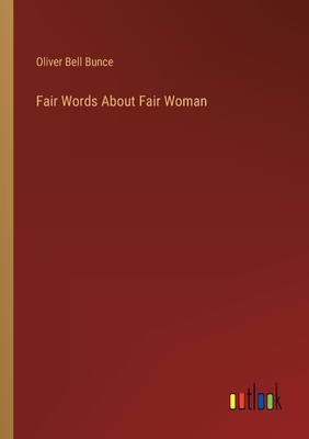 Fair Words About Fair Woman - Bunce, Oliver Bell