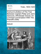Fairburn's Edition of the Trial Between Captain Peter and John Hancock, Wholesale Grocer, for Criminal Conversation with the Plaintiff's Wife
