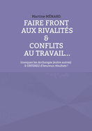 Faire front aux rivalit?s & conflits au travail...: Invoquez les Archanges (entre autres) & obtenez d'heureux r?sultats !