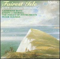 Fairest Isle: A New National Songbook - Catherine Bott (tenor); Catherine Bott (soprano); Joseph Cornwell (tenor); Parley of Instruments (chamber ensemble);...