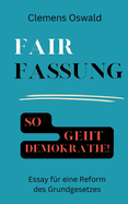 Fairfassung: So geht Demokratie! - Essay fr eine Reform des Grundgesetzes