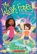 Fairies Forever (the Wish Fairy #4): Volume 4