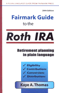 Fairmark Guide to the Roth IRA: Retirement Planning in Plain Language