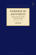 Fairness in Antitrust: Protecting the Strong from the Weak