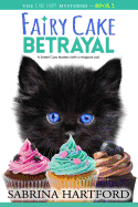 Fairy Cake Betrayal: A Magical and Sweet Cat Cozy Mystery