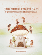 Fairy Friends and Forest Tales: A Journey Through The Mushroom Village