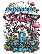 Fairy House Fantasies: 50 Whimsical Designs for All Ages