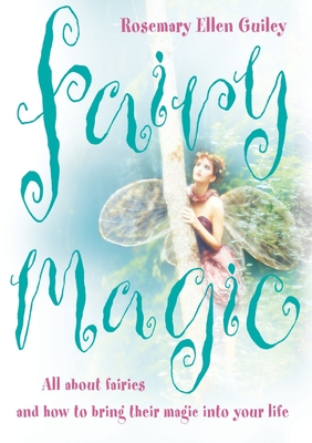 Fairy Magic: All about fairies and how to bring their magic into your life - Guiley, Rosemary Ellen