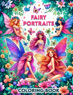 Fairy Portraits Coloring Book: Step into a World of Fantasy and Magic, Each Page Offering a Glimpse into the Mesmerizing Beauty of Fairy Portraits, Waiting for Your Creative Touch to Bring Them to Life