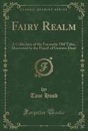 Fairy Realm: A Collection of the Favourite Old Tales, Illustrated by the Pencil of Gustave Dore (Classic Reprint)