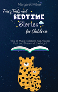 Fairy Tails and Bedtime Stories for Children: How to Make Toddlers Fall Asleep Fast and Dream all the Night