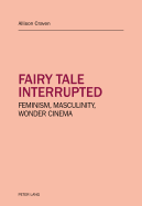 Fairy Tale Interrupted: Feminism, Masculinity, Wonder Cinema