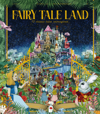 Fairy Tale Land: 12 Classic Tales Reimagined - Davies, Kate