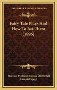 Fairy Tale Plays and How to Act Them (1896)