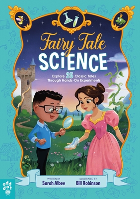 Fairy Tale Science: Explore 25 Classic Tales Through Hands-On Experiments - Albee, Sarah