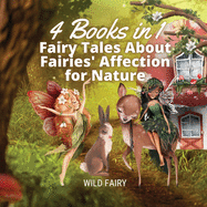 Fairy Tales About Fairies' Affection for Nature: 4 Books in 1