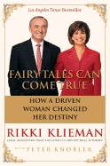 Fairy Tales Can Come True: How a Driven Woman Changed Her Destiny - Klieman, Rikki, and Knobler, Peter