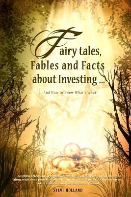 Fairy tales, Fables and Facts about Investing...: And How to Know What's What! - Holland, Steve