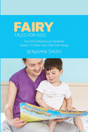 Fairy Tales For Kids: Fun And Adventurous Bedtime Stories To Make Your Kids Fall Asleep