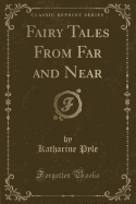 Fairy Tales from Far and Near (Classic Reprint)