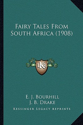 Fairy Tales From South Africa (1908) - Bourhill, E J (Editor), and Drake, J B (Editor)