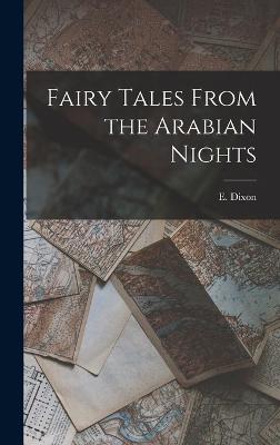 Fairy Tales From the Arabian Nights - Dixon, E