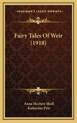 Fairy Tales of Weir (1918) - Sholl, Anna McClure, and Pyle, Katharine (Illustrator)