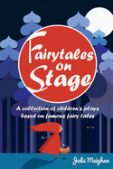Fairy Tales on Stage: A Collection of Children's Plays Based on Fairy Tales