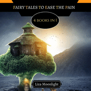 Fairy Tales to Ease the Pain: 4 Books In 1