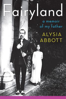 Fairyland: A Memoir of My Father - Abbott, Alysia