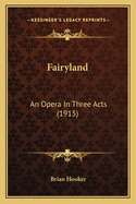 Fairyland: An Opera in Three Acts (1915)